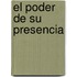 El Poder De Su Presencia