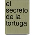 El Secreto de La Tortuga