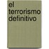 El Terrorismo Definitivo