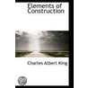 Elements Of Construction door Charles Albert King