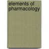 Elements of Pharmacology by Thomas Dixson