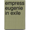 Empress Eugenie In Exile door Agnes Carey