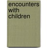 Encounters with Children door Suzanne Dixon