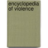 Encyclopedia Of Violence door Margaret DiCanio Ph.D.