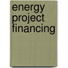 Energy Project Financing by Eric A. Woodroof