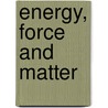 Energy, Force and Matter door Peter M. Harman