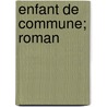 Enfant De Commune; Roman door Adele Huguenin