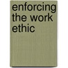 Enforcing The Work Ethic door Gale Miller