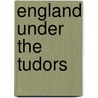 England Under the Tudors door Geoffrey R. Elton