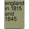 England in 1815 and 1845 door Sir Archibald Alison