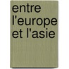 Entre L'Europe Et L'Asie door Hermann Ludwig Heinr Von Puckler-Muskau