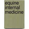 Equine Internal Medicine by Warwick M. Bayly
