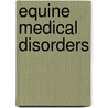 Equine Medical Disorders door John Ed. Johnston