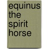 Equinus The Spirit Horse by Adam Blade