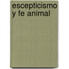 Escepticismo y Fe Animal by Professor George Santayana