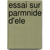 Essai Sur Parmnide D'Ele door Francis Riaux