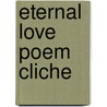Eternal Love Poem Cliche door W.S. McCuistian