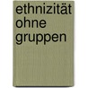 Ethnizität ohne Gruppen door Rogers Brubaker
