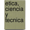 Etica, Ciencia y Tecnica door Mario Bunge