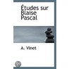 Etudes Sur Blaise Pascal by A. Vinet