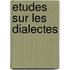 Etudes Sur Les Dialectes