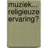 Muziek... religieuze ervaring?