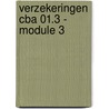 Verzekeringen CBA 01.3 - module 3 by A.C.W. Kraan