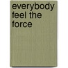Everybody Feel The Force door Susan Davies