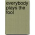 Everybody Plays the Fool