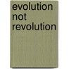 Evolution Not Revolution door John Logan