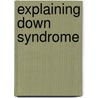 Explaining Down Syndrome by Angela Rovston