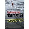 Explaining The Normative by Steven C. Turner