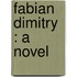 Fabian Dimitry : A Novel