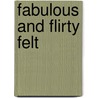 Fabulous and Flirty Felt door Darlene Bruce