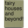 Fairy Houses and Beyond! door Tracy Kane