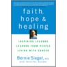 Faith, Hope, and Healing by M.D. Bernie Siegel