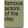 Famous Actors of the Day door Lewis Clinton Strang