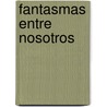 Fantasmas Entre Nosotros door James van Praagh