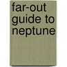 Far-Out Guide to Neptune door Mary Kay Carson