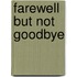Farewell But Not Goodbye
