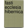 Fasti Ecclesia Hibernica door Henry [Cotton
