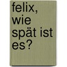 Felix, wie spät ist es? door Annette Langen