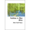 Fetichism In West Africa door Robert Hamill Nassau