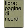 Fibra; Pagine Di Ricordi door Angelo De Gubernatis