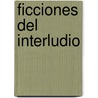 Ficciones del Interludio door Fernando Pessoa
