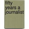 Fifty Years A Journalist door Onbekend
