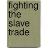Fighting the Slave Trade door Onbekend