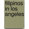 Filipinos in Los Angeles door Mae Respicio Koerner