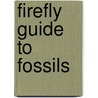 Firefly Guide to Fossils door Firefly Books