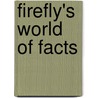 Firefly's World of Facts by Russell Ash